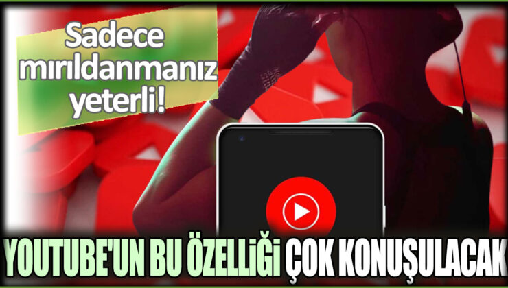 YouTube’un Bu Özelliği Çok Konuşulacak: Sadece Mirildansanız Yeter!