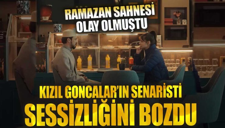 Kızıl Goncalar’ın “Ramazan” Sahnesi Olay Yarattı! Senarist ve Yapımcıdan Tepkili Paylaşımlar!