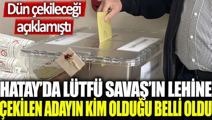 Adalet Partisi Hatay Büyükşehir Belediye Başkan Adayını Değiştiriyor: Lütfü Savaş’a Tam Destek!