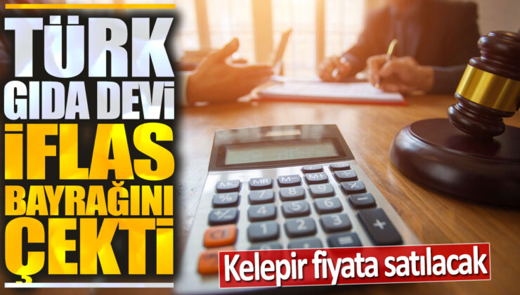 Türk Gıda Devi İflas Bayrağını Çekti! Kelepir Fiyata Satılacak