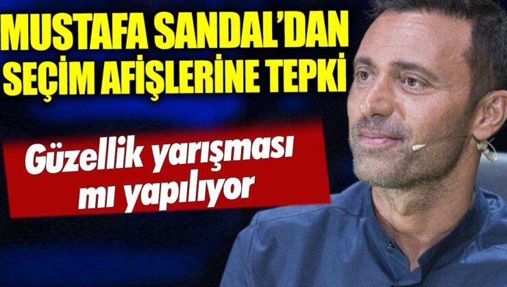 Mustafa Sandal’dan Siyasi Afişlere Sert Tepki: “Yer, Göğü Aday Fotoğraflarıyla Doldurdular!”