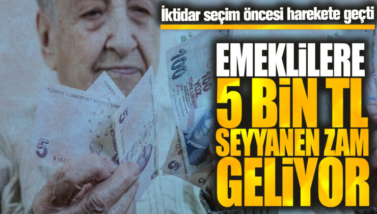 Emeklilere Müjde! 5 Bin TL Seyyanen Zam Geliyor – İktidar Seçim Öncesi Harekete Geçti