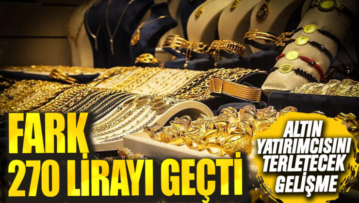 Altın Yatırımcılarını Terleten Gelişme: Fiyatlar 270 Lirayı Aştı!