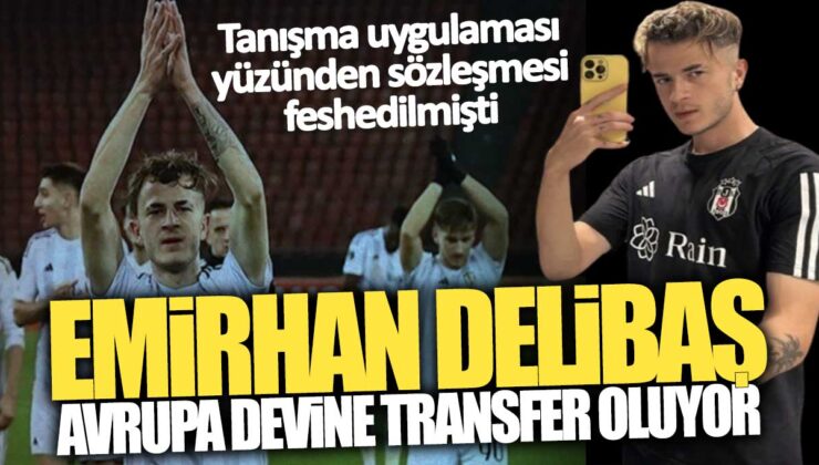 Beşiktaş’ın Genç Yeteneği Emirhan Delibaş Avrupa Yolunda!