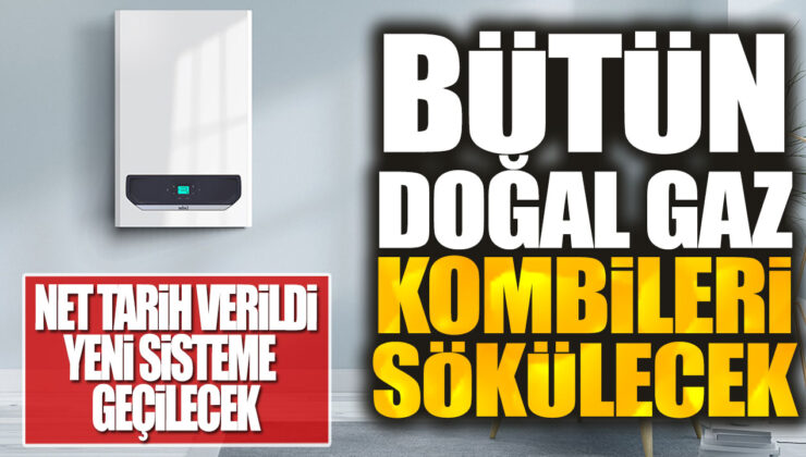 İşte Tüm Doğal Gaz Kombilerinin Sokulacağı Net Tarih! Yeni Sisteme Geçiş Ne Zaman Olacak?