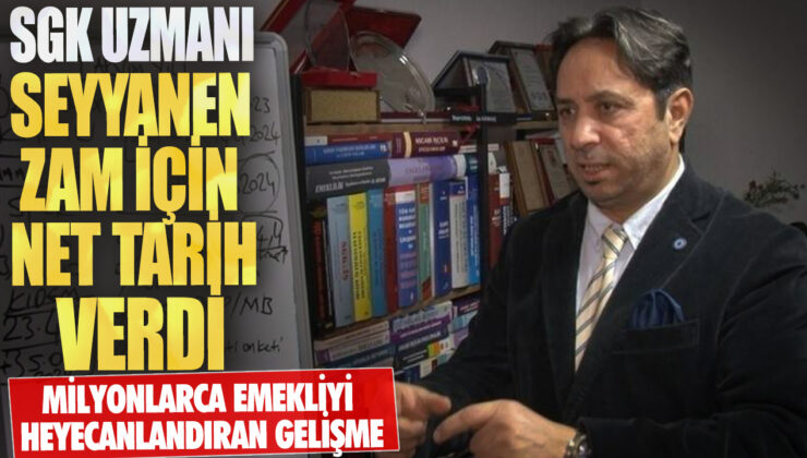 SGK Uzmanı İsa Karakaş, Seyyar Zammı İçin Net Tarih Verdi! Milyonlarca Emekliyi Etkileyen Gelişme…