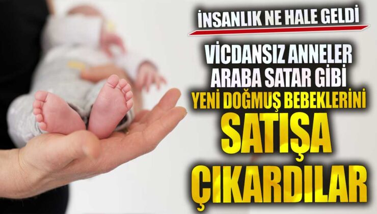 Vicdansız Anne Bebeğini 100 Bin TL’ye Satıyor!