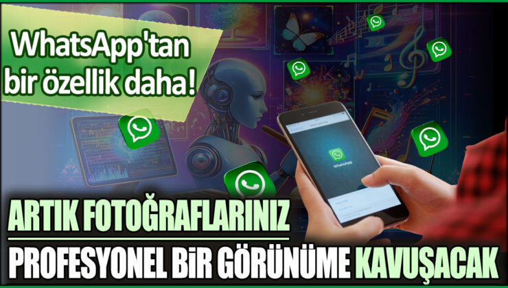 WhatsApp’tan Yeni Özellik: Fotoğraflarınız Profesyonel Bir Görünüme Kavuşuyor!