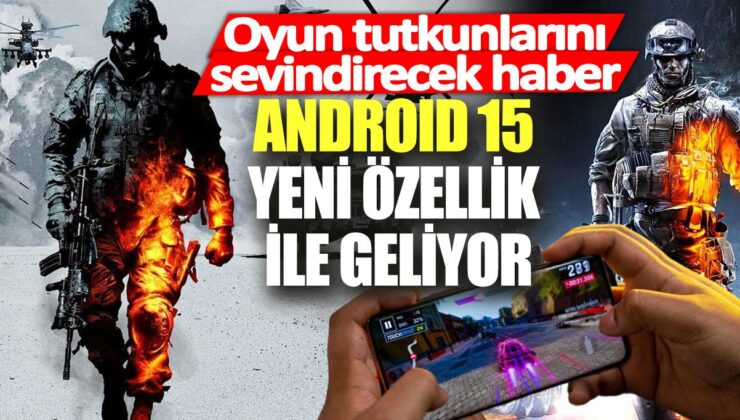 Android 15 ile Oyunların Performansını Arttıran Yeni Özellik!