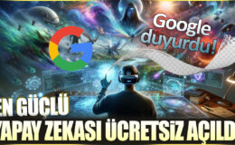 Google’ın En Güçlü Yapay Zekası Ücretsiz Açıldı! İşte Nasıl Kullanılır?