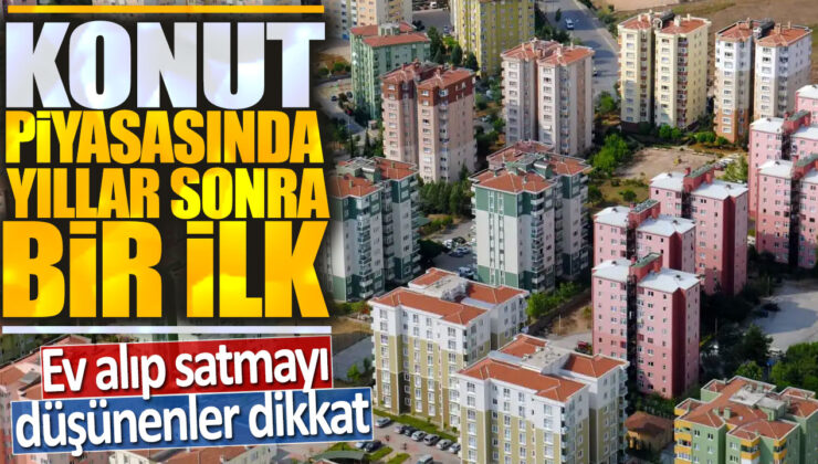 Konut Piyasasında Yıllar Sonra Bir İlk: Ev Alıp Satmayı Düşünenler Dikkat!