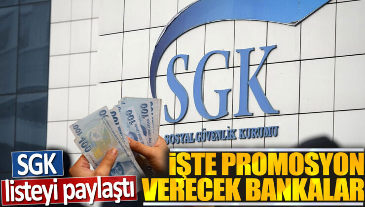 SGK Listeyi Paylaştı: İşte Promosyon Verecek Bankalar!