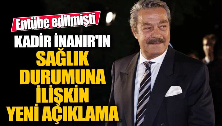 Türk sinemasının efsane ismi Kadir İnanır’ın sağlık durumu hakkında son gelişmeler!