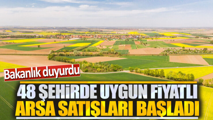 Bakanlıktan Müjdeli Haber: 48 Şehirde Uygun Fiyatlı Arsa Satışları Başladı!