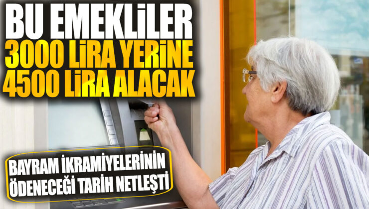 Emeklilere Sevindirici Haber: Bayram İkramiyeleri Artırıldı, 4500 TL’ye Çıktı!