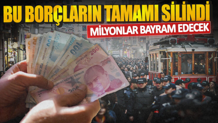 Borçlar Silindi! Milyonlar Bayram Edecek