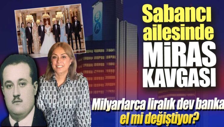 Sabancı Holding’de Miras Kavgası: Sevgi Sabancı’dan Aileye Karşı Hukuki Mücadele!