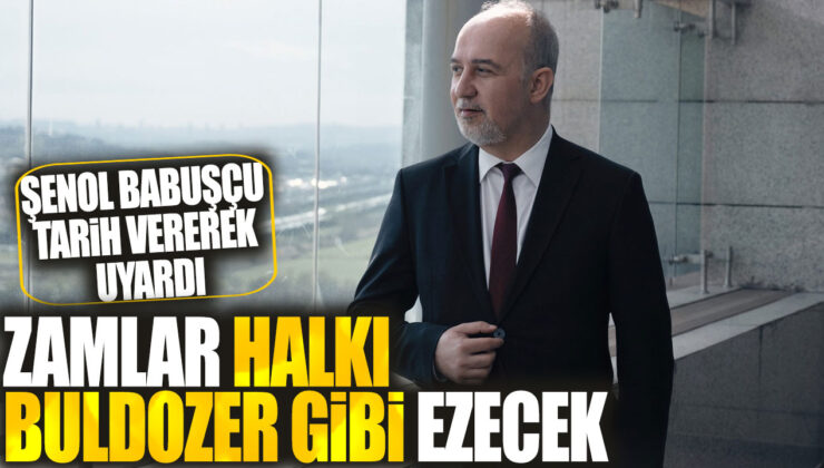 Senol Babuşçu: Zamlar Halkı Buldozer Gibi Ezecek!