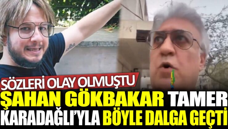 Şahan Gökbakar, Tamer Karadağlı’ya Yanıt Verdi: “Özel Mülkümün Bahçesinde Dolaşıyorum!”