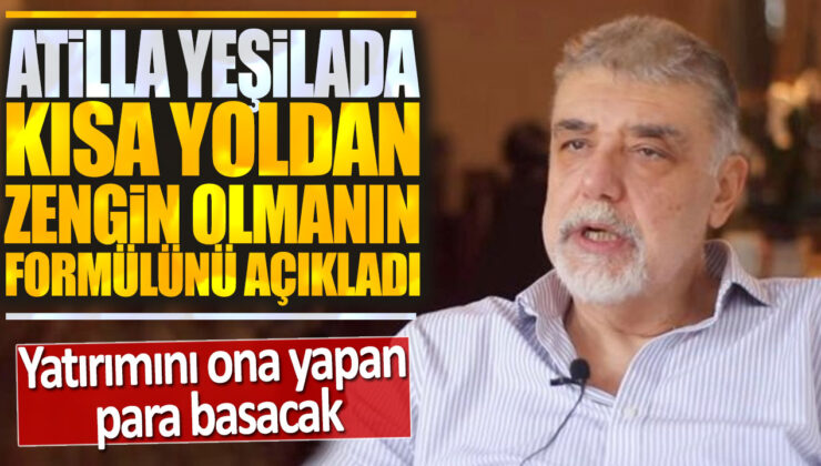 Atilla Yeşilada, Kısa Yoldan Zengin Olmanın Formülünü Açıkladı: Yatırımını Ona Yapan Kazançlı Çıktı