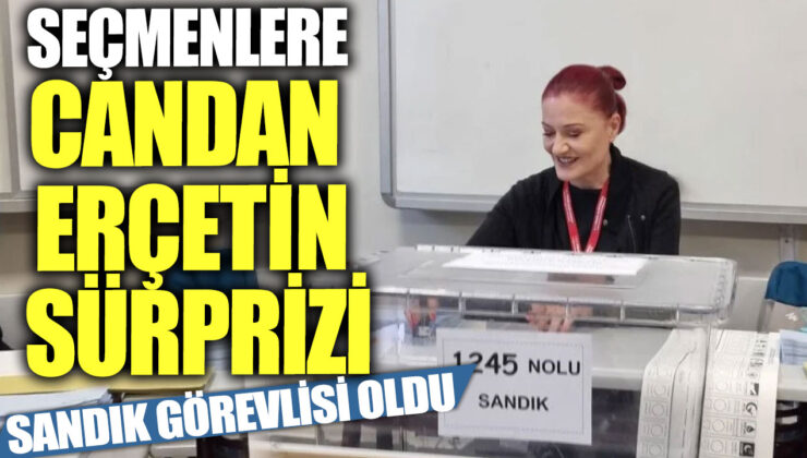 Candan Erçetin, Sandık Görevlisi Olarak Görev Yaptı!