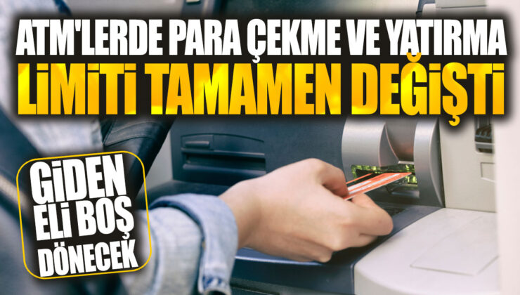 ATM’lerde Para Çekme ve Yatırma Limiti Tamamen Değişti! Giden Eli Boş Dönecek mi?