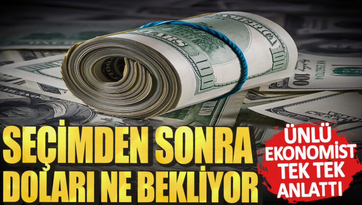 Ünlü Ekonomistten Sonrası Dolar Tahmini: İşte Beklentileri Tek Tek Anlatıldı