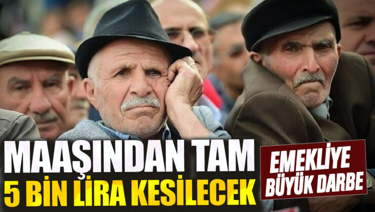 Emeklilere Büyük Darbe: Maaşından Tam 5 Bin Lirası Kesilecek!