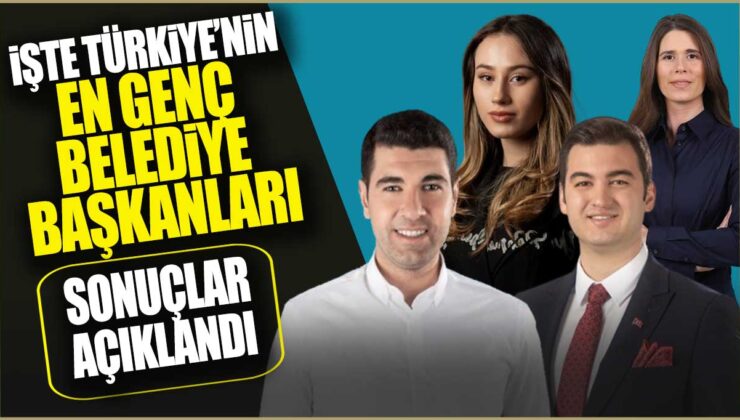 Türkiye’nin En Genç Belediye Başkanları Belli Oldu! İşte Sonuçlar