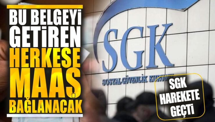 SGK’dan Müjdeli Haber: Bu Belgeyi Getiren Herkese Maaş Bağlanacak!