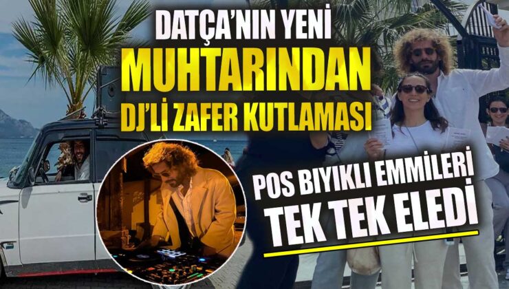 Datça’nın Yeni Muhtarı DJ Eşliğinde Zaferini Kutladı – İşte Detaylar!