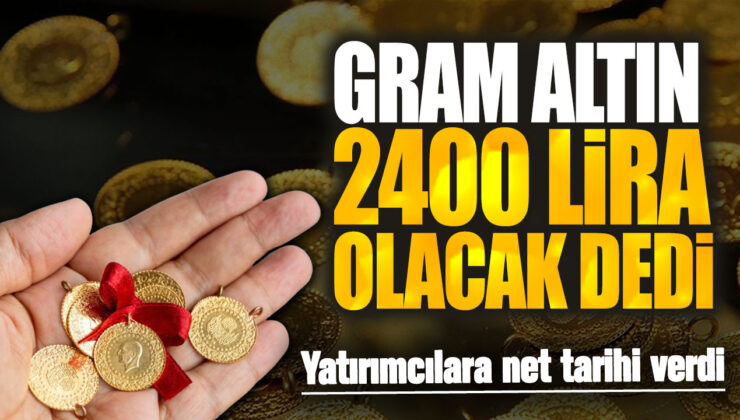 Gram Altın 2400 Lira Olacak! Ünlü Yatırımcıdan Net Tarih Verildi