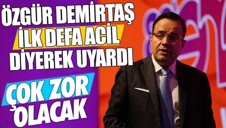 Özgür Demirtaş İlk Kez Acil Diye Uyardı: Çok Zor Olacak!