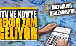 KDV ve ÖTV’ye Rekor Zam Geliyor, Milyonları İlgilendiriyor!