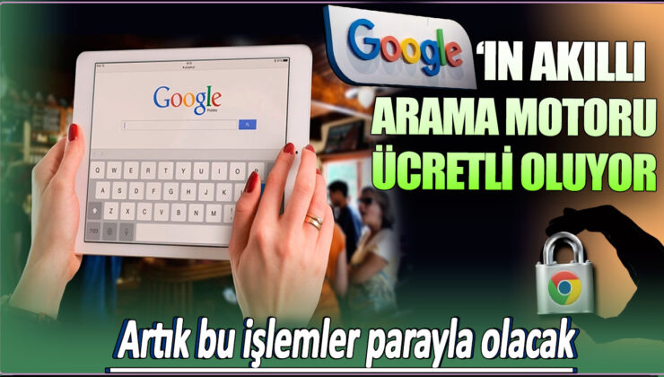 Google’ın Akıllı Arama Motoru Ücretli Oluyor! İnternet Kullanıcılarını Bekleyen Yeni Ücretlendirme Detayları Ortaya Çıktı