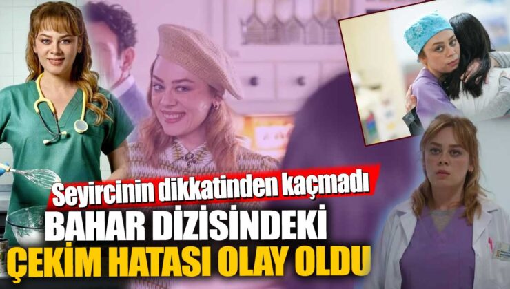 Bahar Dizisindeki Çekim Hatası İzleyicileri Şaşırttı!