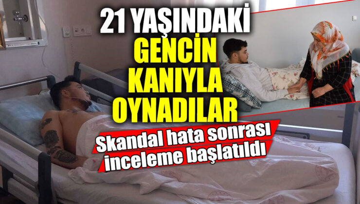 21 yaşındaki genç üzerinde kanla deney yapılması sonrası skandal hata tespit edildi ve inceleme başlatıldı