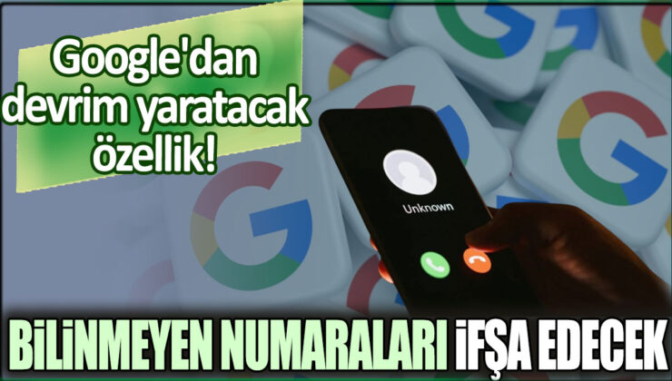 Google’dan Devrim Niteliğinde Özellik: Bilinmeyen Numaraları İfşa Edecek!