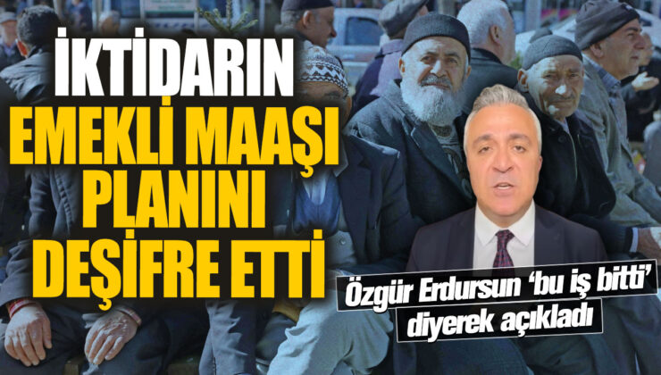 Özgür Erdursun: “Bu İş Bitti” Diyerek Açıkladı: İktidarın Emekli Maaşı Planını Deşifre Etti!