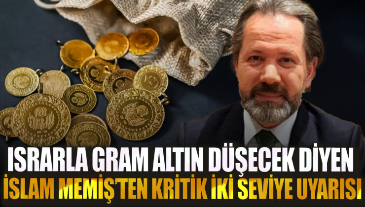 İslam Memeden Kritik İki Seviye Uyarısı: Gram Altın Düşecek mi?