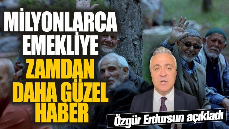 Milyonlarca Emekliye Müjdeli Haber: Özgür Erdursun, Zamdan Daha Güzel Haberi Açıkladı!