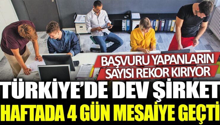 Türkiye’de Dev Şirket Haftada 4 Gün Mesaiye Geçti, Şirkete İş Başvurusu Yağiyor!