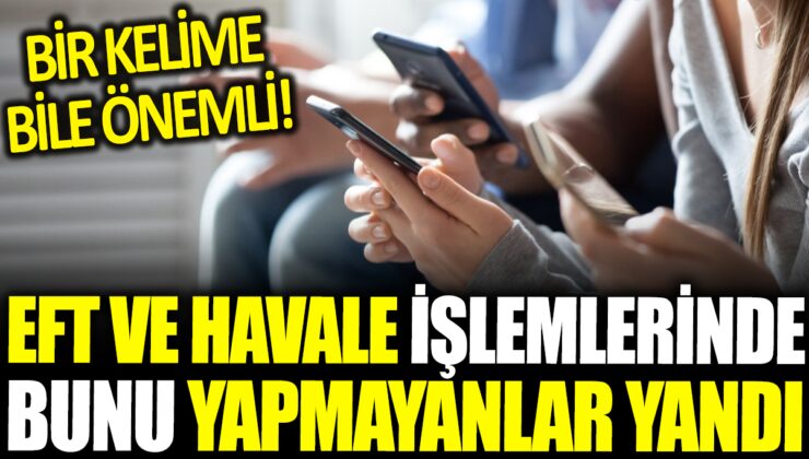 EFT ve Havale İşlemlerinde Yapılması Gereken Yeni Kural: Bir Kelime Bile Önemli!