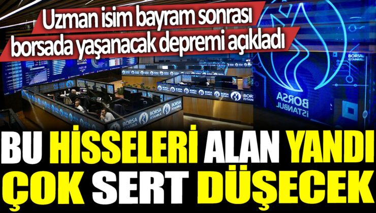 Uzman İsimden Bayram Sonrası Borsada Çok Sert Düşüş Öngörüsü: Bu Hisse Alanlar Yandı!