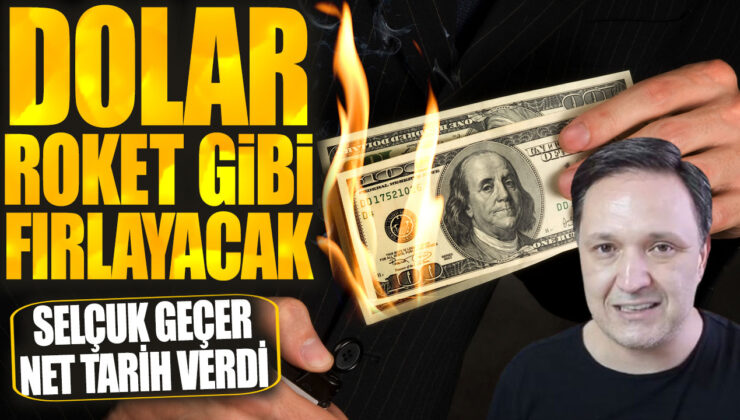 Selçuk Geçer’den Şok Açıklama: Dolar Roket Gibi Fırlayacak!