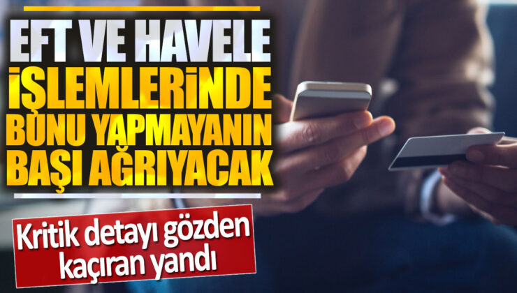 EFT ve Havale İşlemlerinde Bu Kritik Detayı Gözden Kaçırmayın! Başınız Ağrımadan Öğrenin!