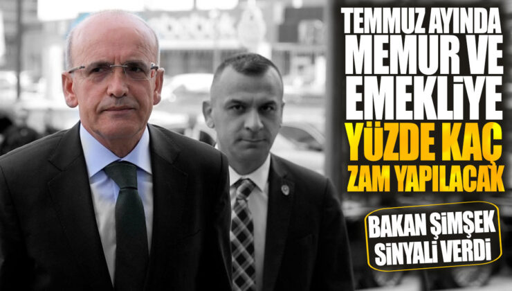 Bakan Şimşek’ten Memurlara ve Emeklilere Müjdeli Zam Sinyali! Temmuz Ayında Yüzde Kaç Zam Yapılacak?