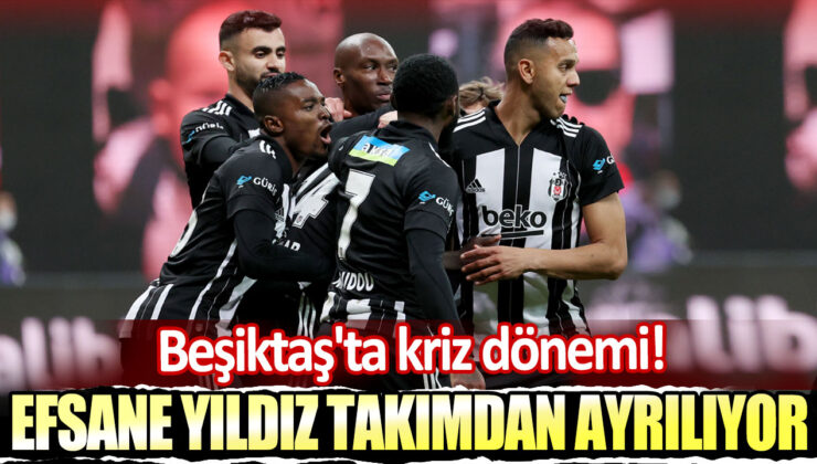 Beşiktaş’ta Kriz Dönemi: Efsane Yıldız Takımdan Ayrılıyor!