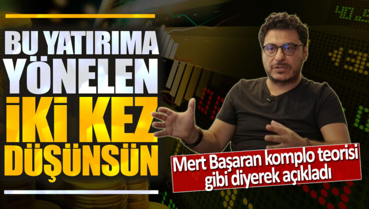 Mert Başaran: “Komplo Teorisi Gibi!” diyerek açıkladı, bu yatırıma yönelen iki kez…