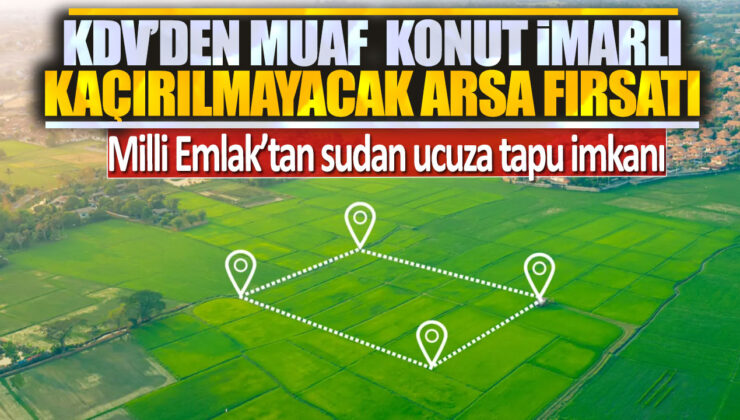 Milli Emlaktan Süper Fırsat! KDV’den Muaf Konut İmarlı Arazi Suduza Ucuza Satışta!